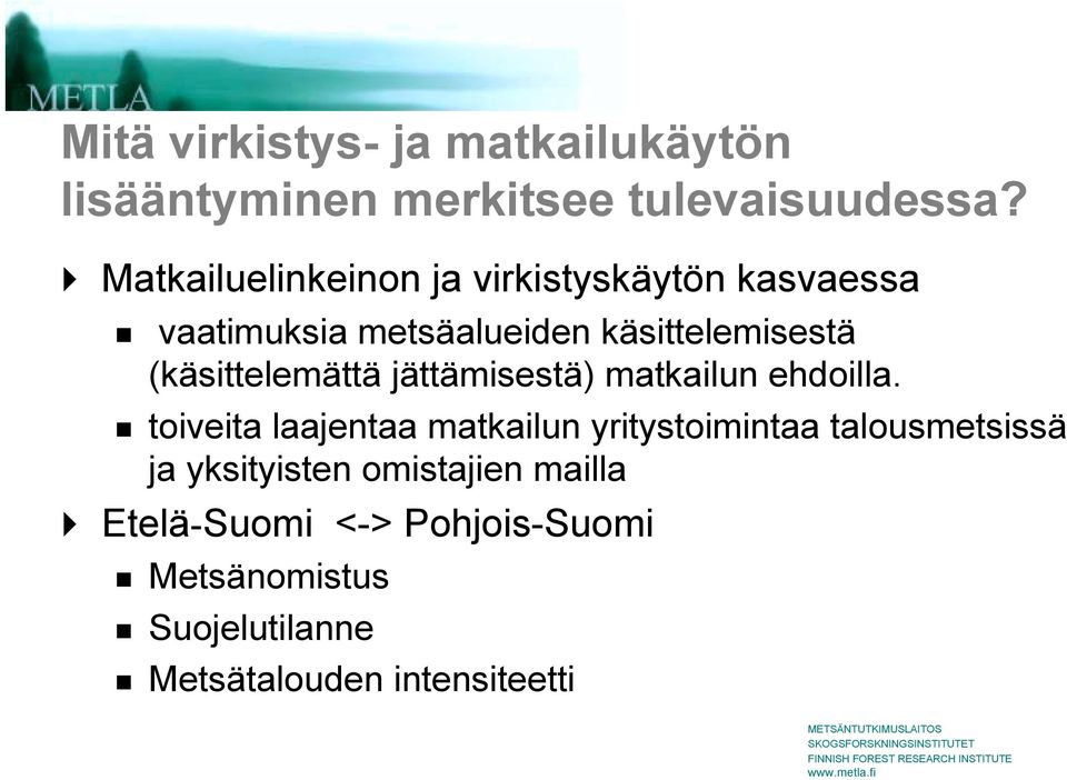 vaatimuksia metsäalueiden käsittelemisestä (käsittelemättä jättämisestä) matkailun ehdoilla.