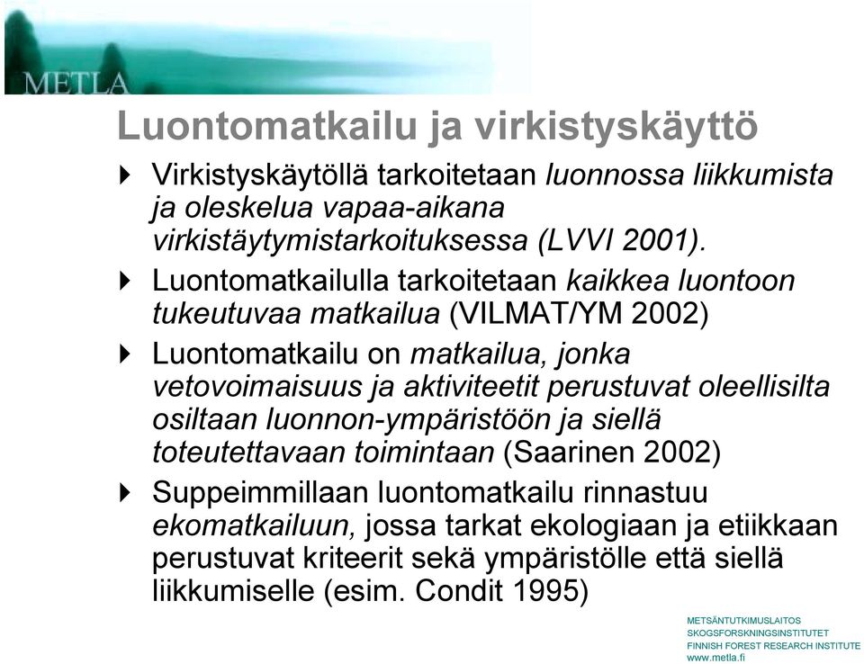 ! Luontomatkailulla tarkoitetaan kaikkea luontoon tukeutuvaa matkailua (VILMAT/YM 2002)!