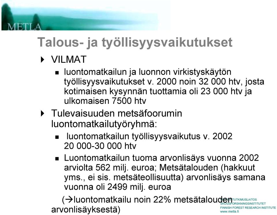 Tulevaisuuden metsäfoorumin luontomatkailutyöryhmä:! luontomatkailun työllisyysvaikutus v. 2002 20 000-30 000 htv!