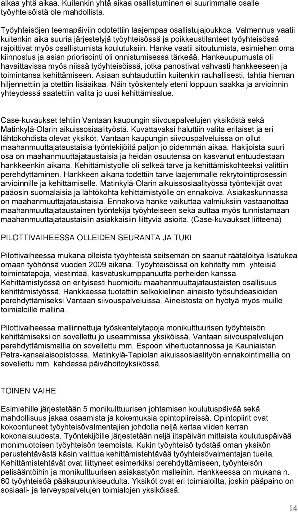 Hanke vaatii sitoutumista, esimiehen oma kiinnostus ja asian priorisointi oli onnistumisessa tärkeää.