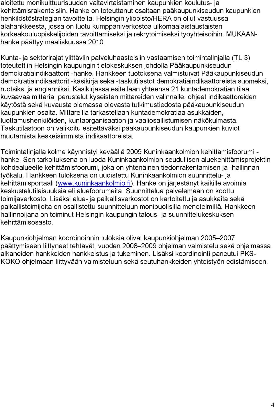 MUKAANhanke päättyy maaliskuussa 2010.