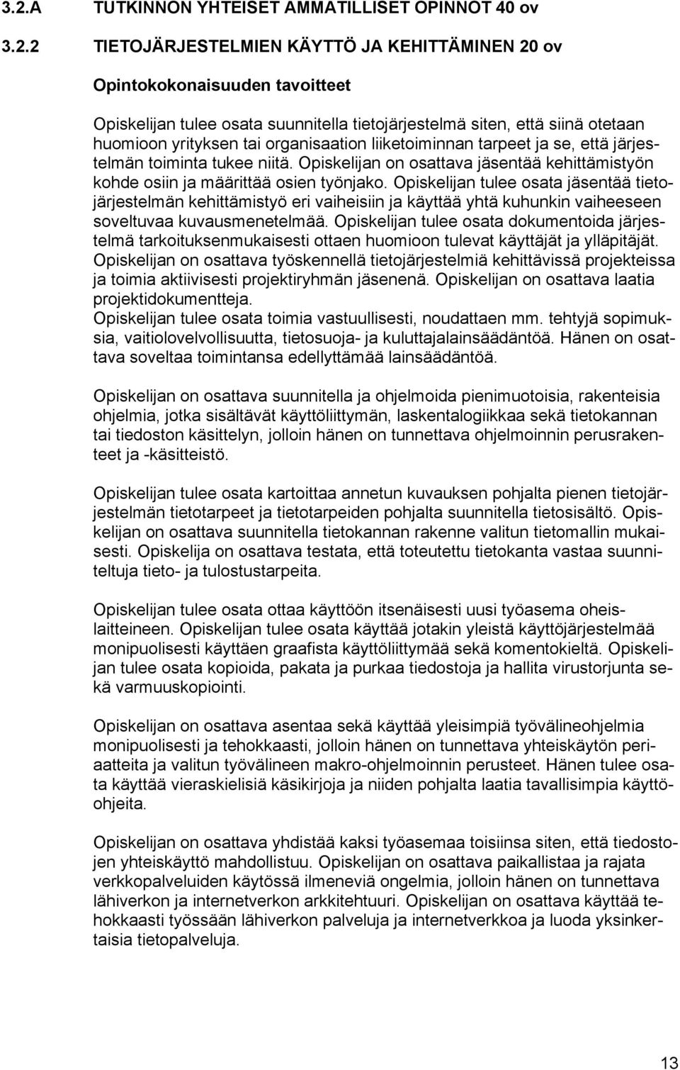 Opiskelijan on osattava jäsentää kehittämistyön kohde osiin ja määrittää osien työnjako.