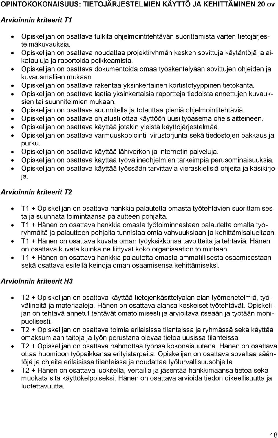 Opiskelijan on osattava dokumentoida omaa työskentelyään sovittujen ohjeiden ja kuvausmallien mukaan. Opiskelijan on osattava rakentaa yksinkertainen kortistotyyppinen tietokanta.