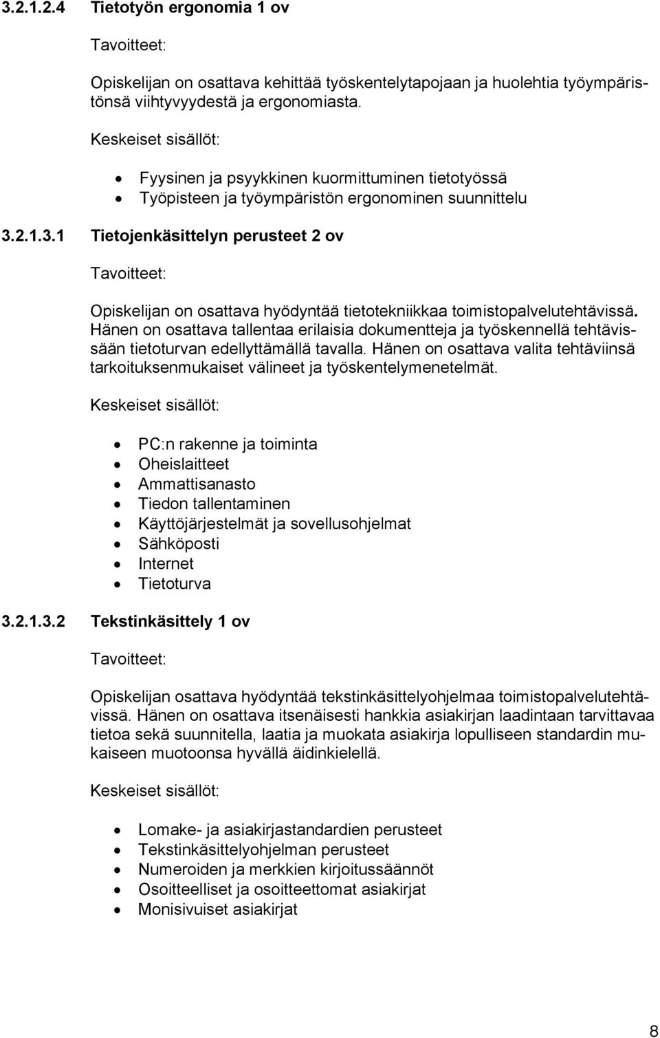 2.1.3.1 Tietojenkäsittelyn perusteet 2 ov Opiskelijan on osattava hyödyntää tietotekniikkaa toimistopalvelutehtävissä.