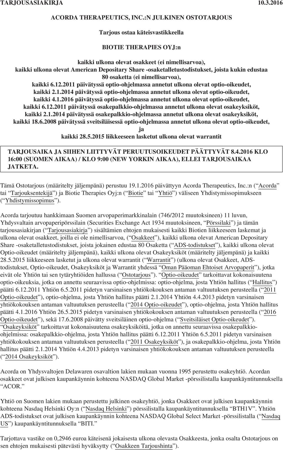 -osaketalletustodistukset, joista kukin edustaa 80 osaketta (ei nimellisarvoa), kaikki 6.12.2011 päivätyssä optio-ohjelmassa annetut ulkona olevat optio-oikeudet, kaikki 2.1.2014 päivätyssä optio-ohjelmassa annetut ulkona olevat optio-oikeudet, kaikki 4.