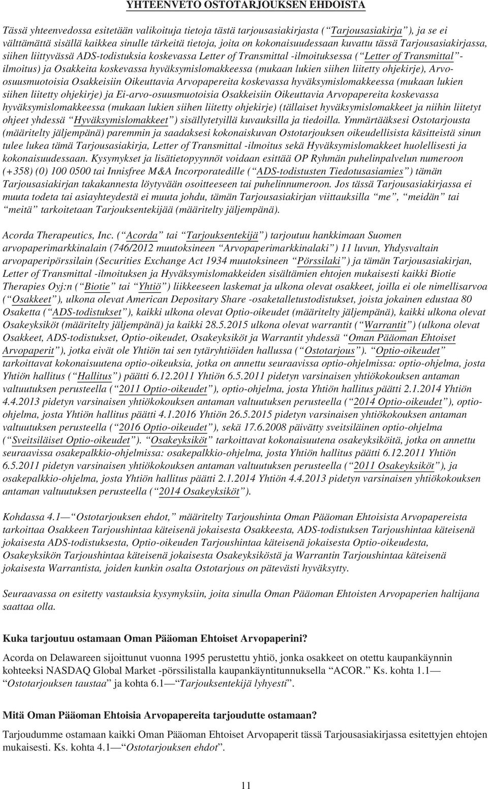 koskevassa hyväksymislomakkeessa (mukaan lukien siihen liitetty ohjekirje), Arvoosuusmuotoisia Osakkeisiin Oikeuttavia Arvopapereita koskevassa hyväksymislomakkeessa (mukaan lukien siihen liitetty