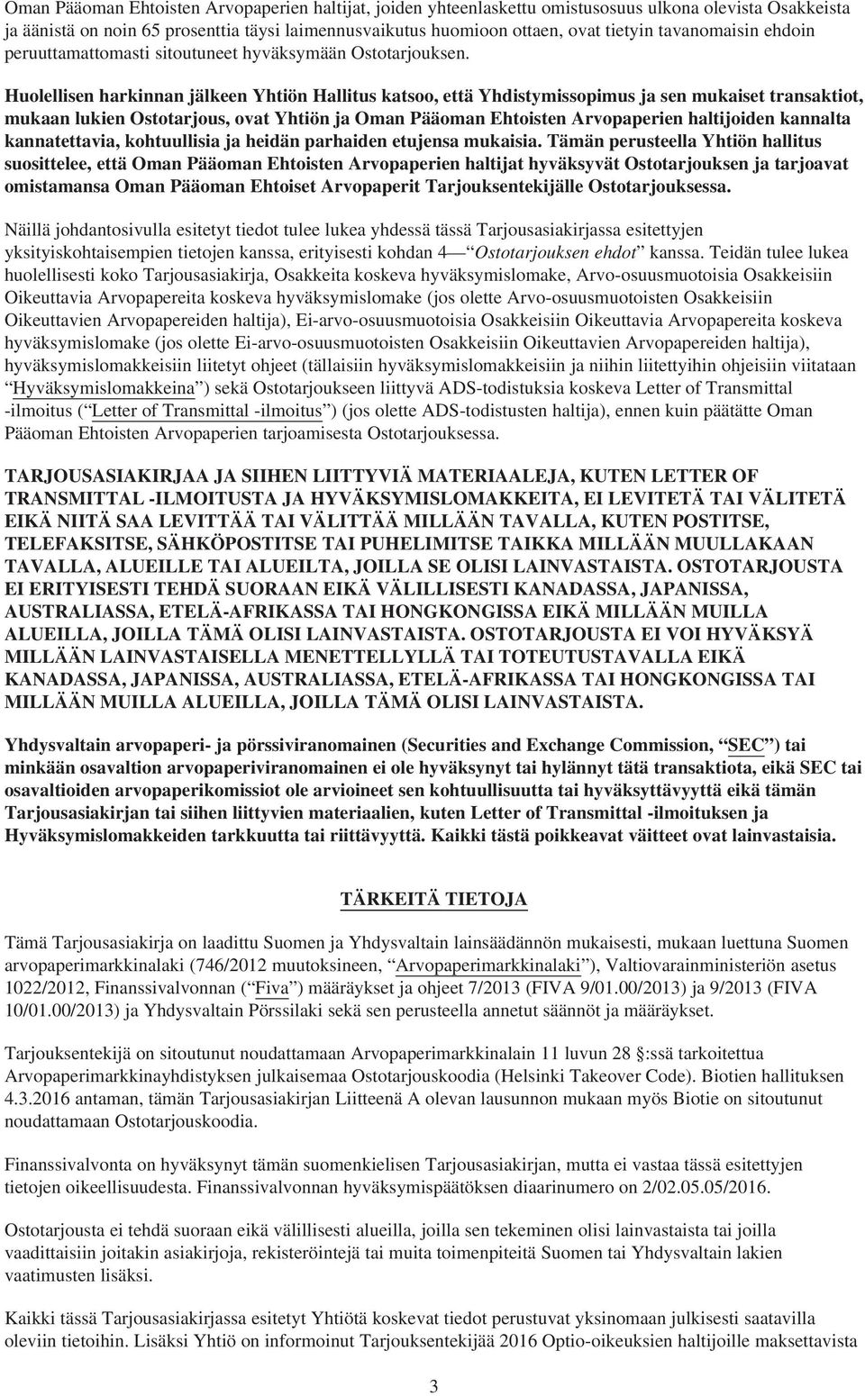 Huolellisen harkinnan jälkeen Yhtiön Hallitus katsoo, että Yhdistymissopimus ja sen mukaiset transaktiot, mukaan lukien Ostotarjous, ovat Yhtiön ja Oman Pääoman Ehtoisten Arvopaperien haltijoiden