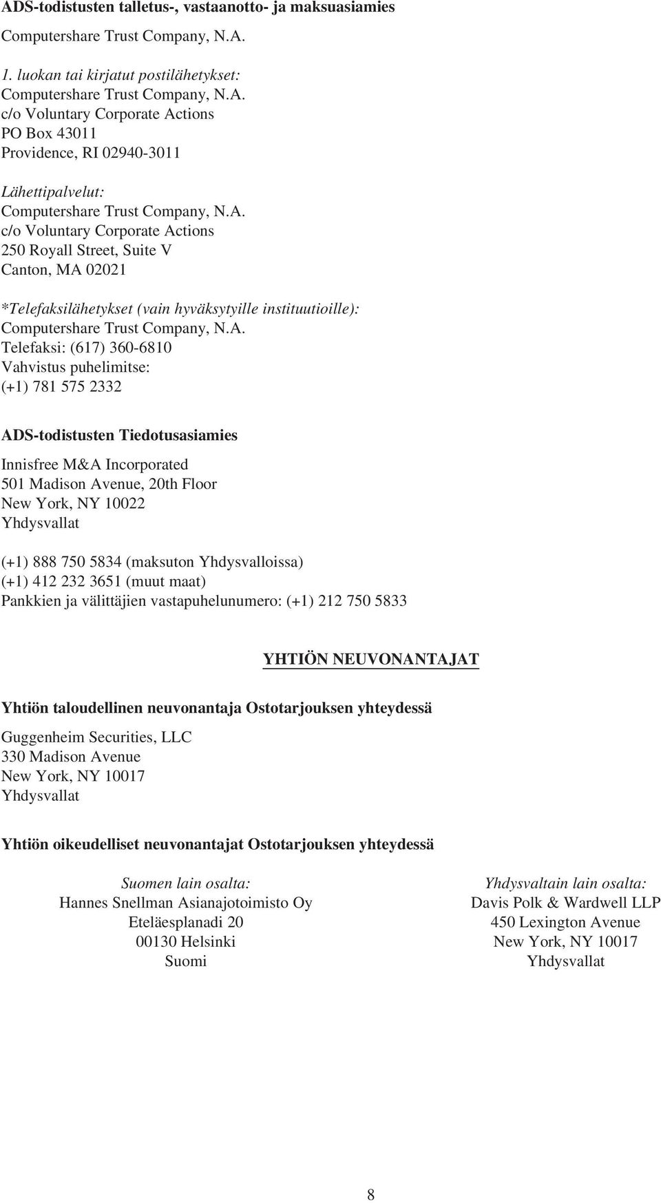 Vahvistus puhelimitse: (+1) 781 575 2332 ADS-todistusten Tiedotusasiamies Innisfree M&A Incorporated 501 Madison Avenue, 20th Floor New York, NY 10022 Yhdysvallat (+1) 888 750 5834 (maksuton