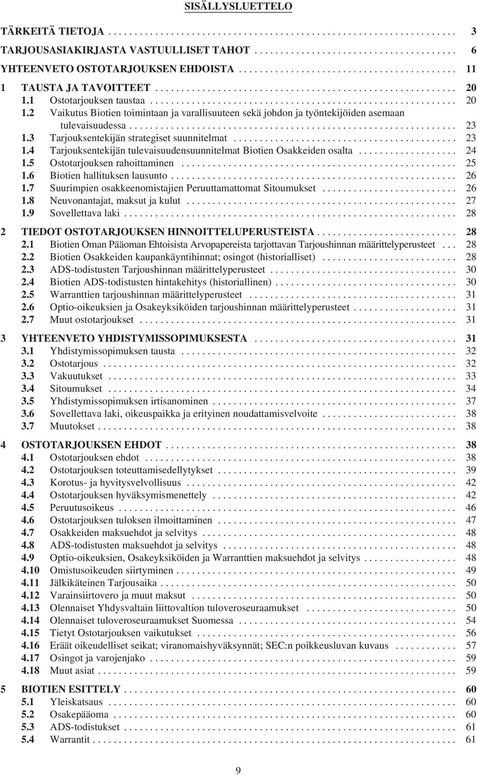 3 Tarjouksentekijän strategiset suunnitelmat... 23 1.4 Tarjouksentekijän tulevaisuudensuunnitelmat Biotien Osakkeiden osalta... 24 1.5 Ostotarjouksen rahoittaminen... 25 1.