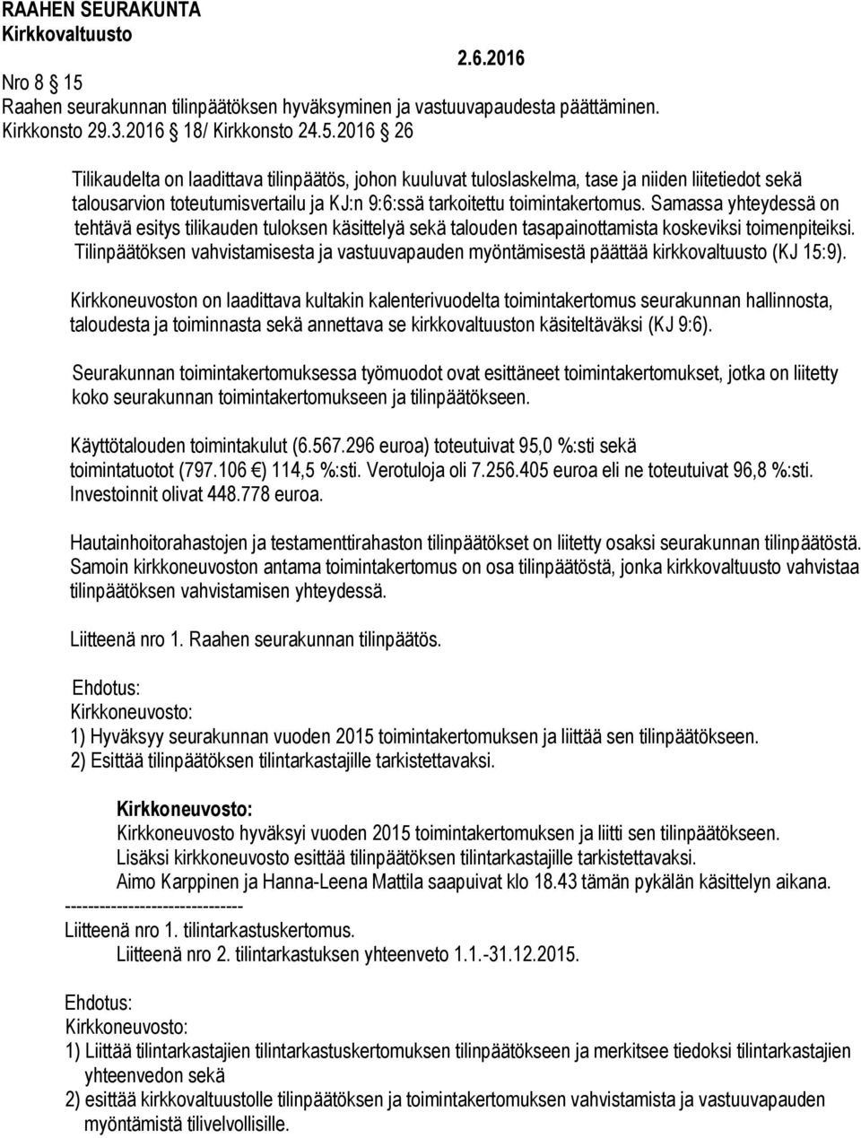 Tilinpäätöksen vahvistamisesta ja vastuuvapauden myöntämisestä päättää kirkkovaltuusto (KJ 15:9).