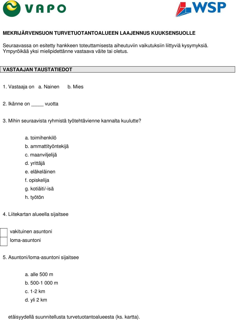 Mihin seuraavista ryhmistä työtehtävienne kannalta kuulutte? a. toimihenkilö b. ammattityöntekijä c. maanviljelijä d. yrittäjä e. eläkeläinen f. opiskelija g.