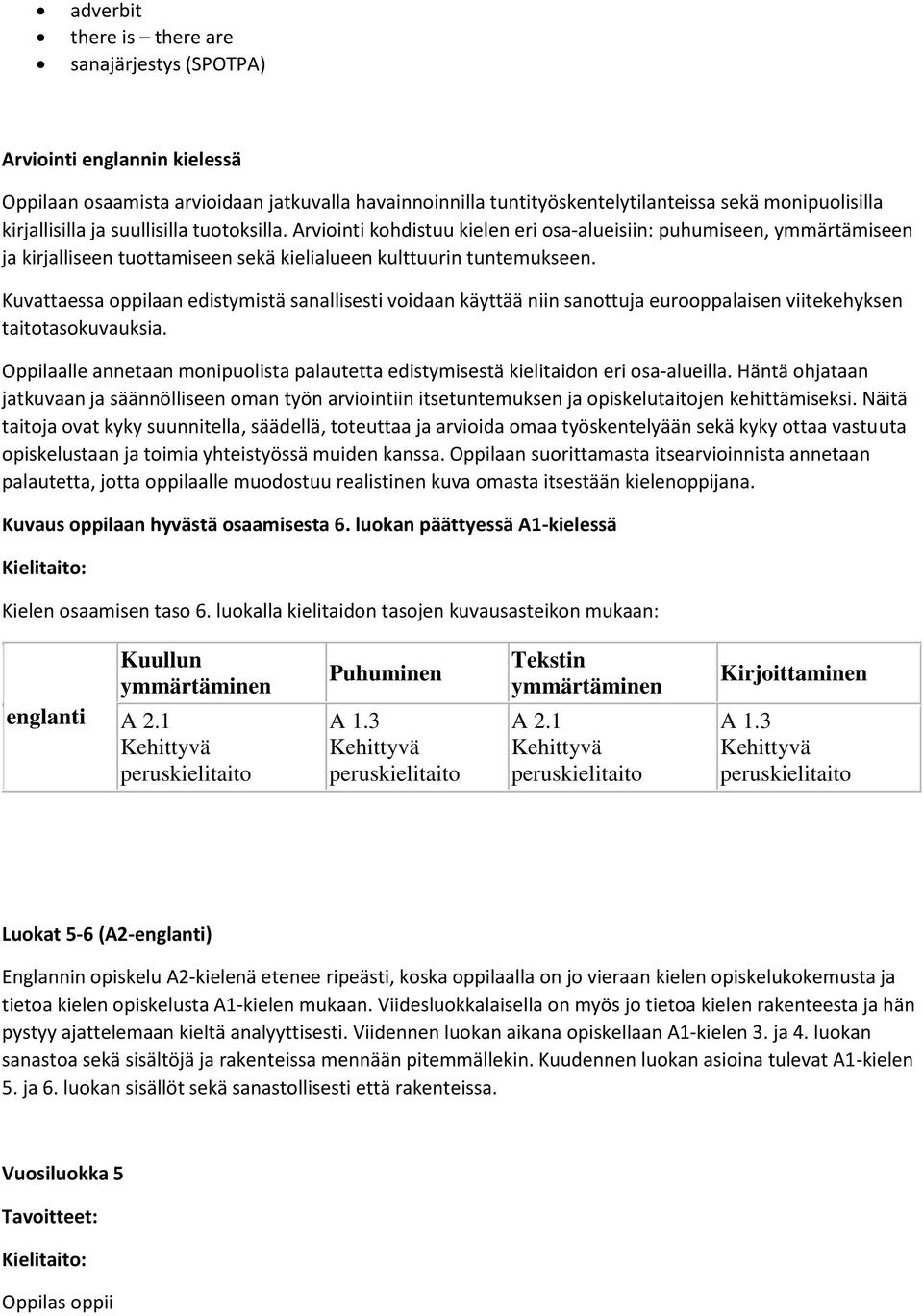 Kuvattaessa oppilaan edistymistä sanallisesti voidaan käyttää niin sanottuja eurooppalaisen viitekehyksen taitotasokuvauksia.