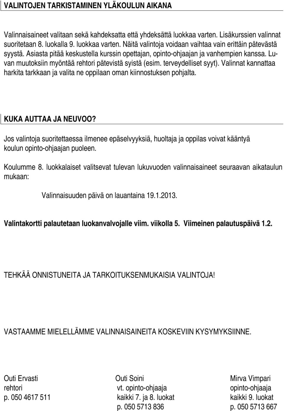 Valinnat kannattaa harkita tarkkaan ja valita ne oppilaan oman kiinnostuksen pohjalta. KUKA AUTTAA JA NEUVOO?