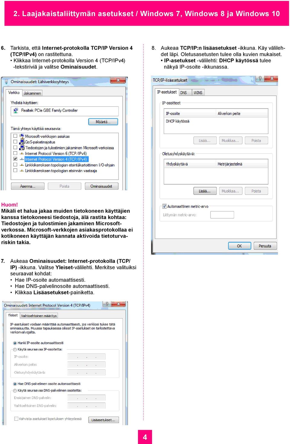 IP-asetukset -välilehti: DHCP käytössä tulee näkyä IP-osoite -ikkunassa. Huom!