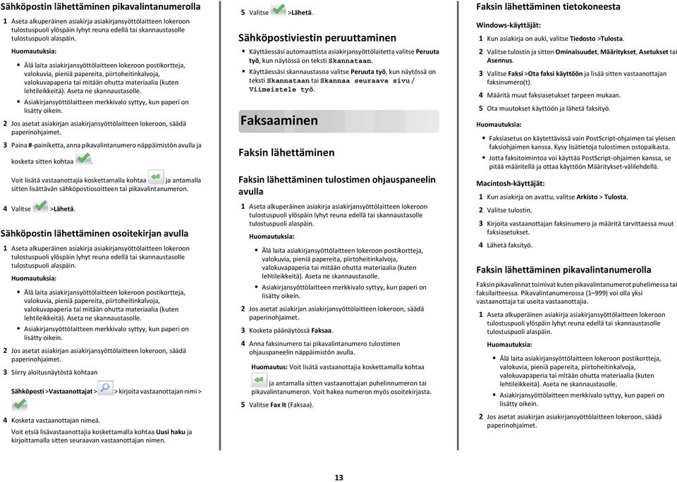 2 Jos asetat asiakirjan asiakirjansyöttölaitteen lokeroon, säädä 3 Paina #-painiketta, anna pikavalintanumero näppäimistön avulla ja kosketa sitten kohtaa.