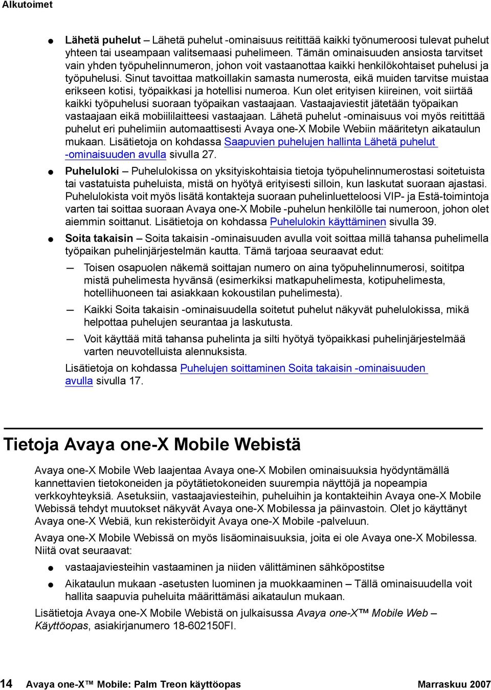 Sinut tavoittaa matkoillakin samasta numerosta, eikä muiden tarvitse muistaa erikseen kotisi, työpaikkasi ja hotellisi numeroa.