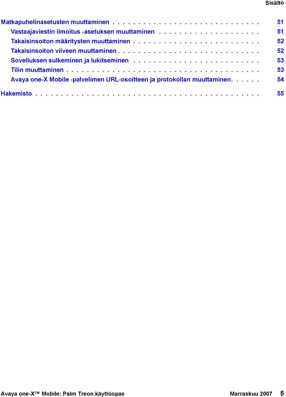 ........................... 52 Sovelluksen sulkeminen ja lukitseminen......................... 53 Tilin muuttaminen.