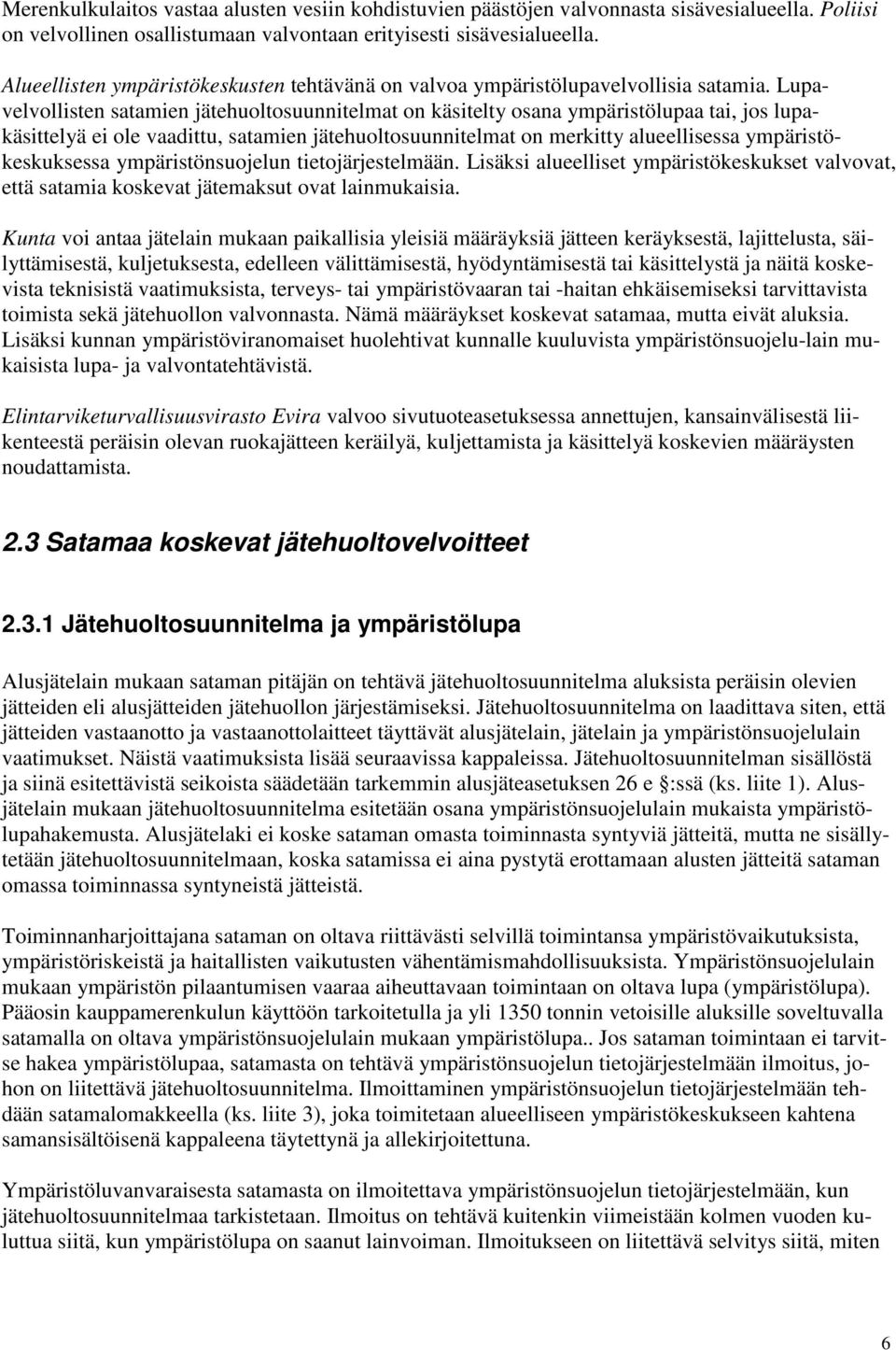 Lupavelvollisten satamien jätehuoltosuunnitelmat on käsitelty osana ympäristölupaa tai, jos lupakäsittelyä ei ole vaadittu, satamien jätehuoltosuunnitelmat on merkitty alueellisessa