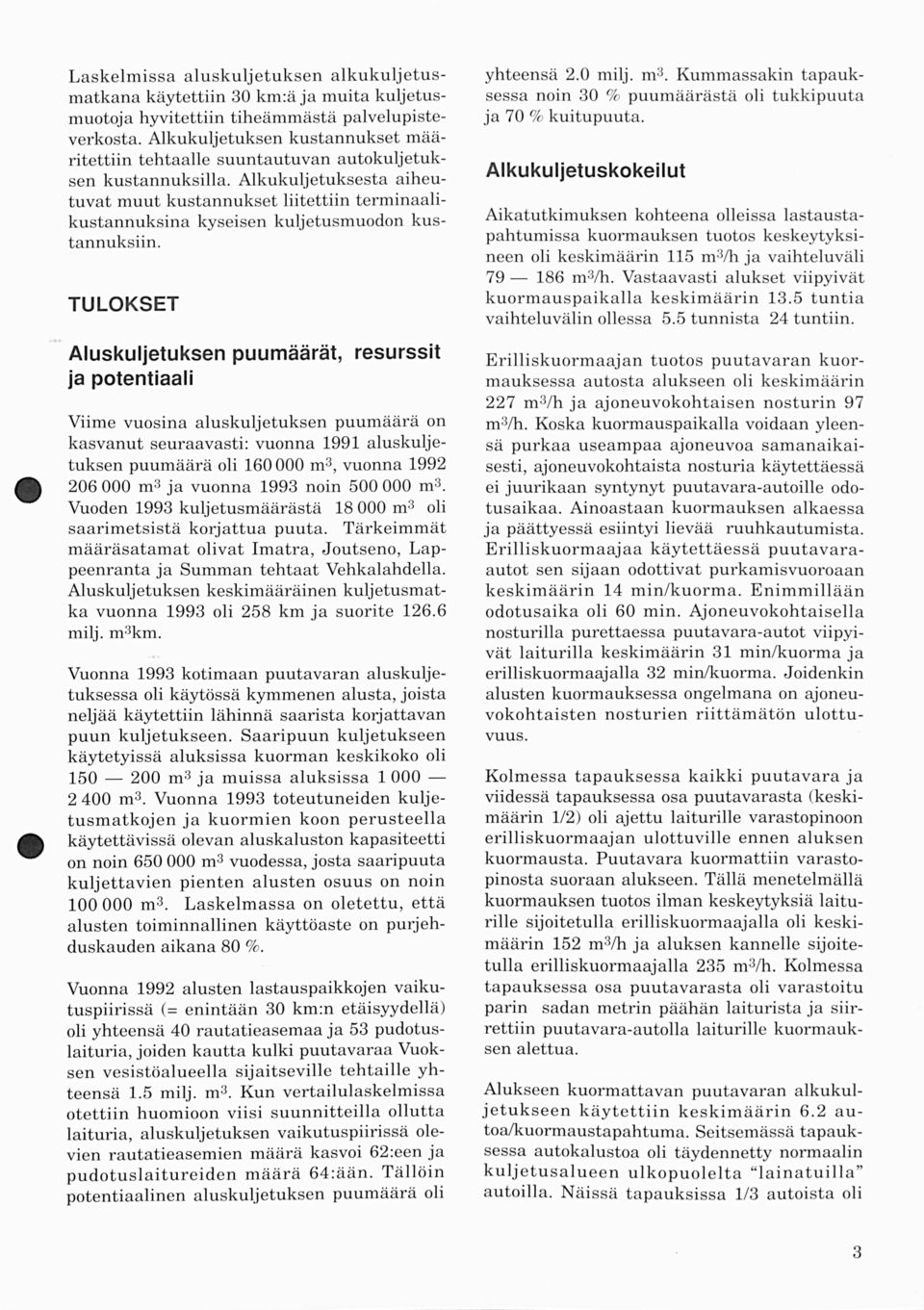 Alkukuljetuksesta aiheutuvat muut kustannukset liitettiin terminaalikustannuksilla kyseisen kuljetusmuodon kustannuksiin.