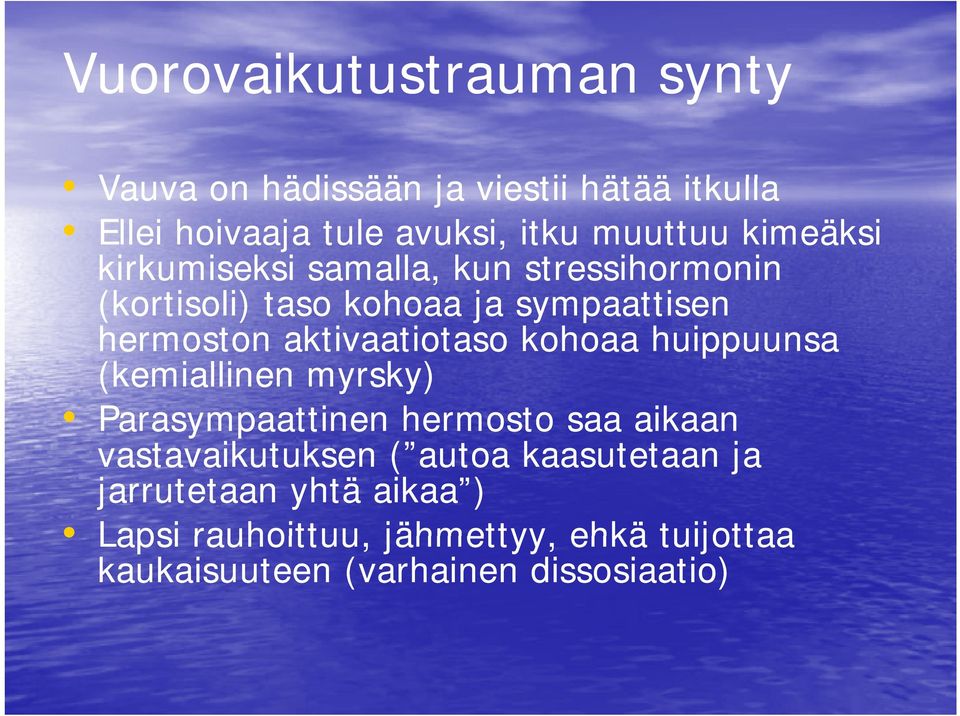 aktivaatiotaso kohoaa huippuunsa (kemiallinen myrsky) Parasympaattinen hermosto saa aikaan vastavaikutuksen (