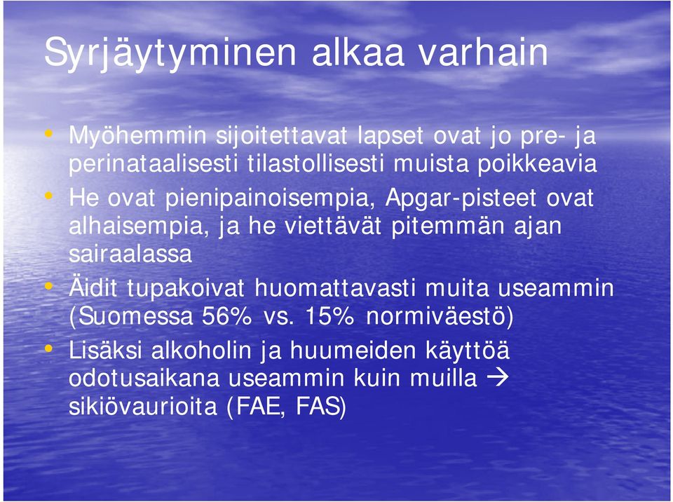 alhaisempia, ja he viettävät pitemmän ajan sairaalassa Äidit tupakoivat huomattavasti muita useammin