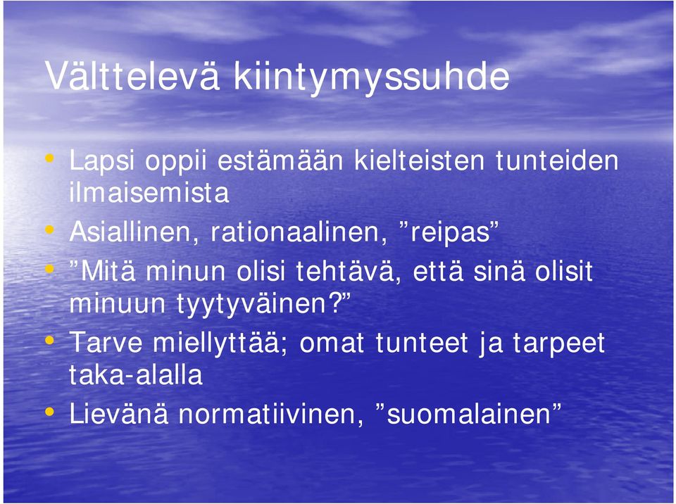 olisi tehtävä, että sinä olisit minuun tyytyväinen?