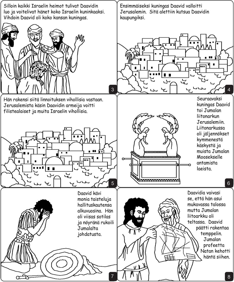 Seuraavaksi kuningas Daavid toi Jumalan liitonarkun Jerusalemiin. Liitonarkussa oli jäljennökset kymmenestä käskystä ja muista Jumalan Moosekselle antamista laeista.