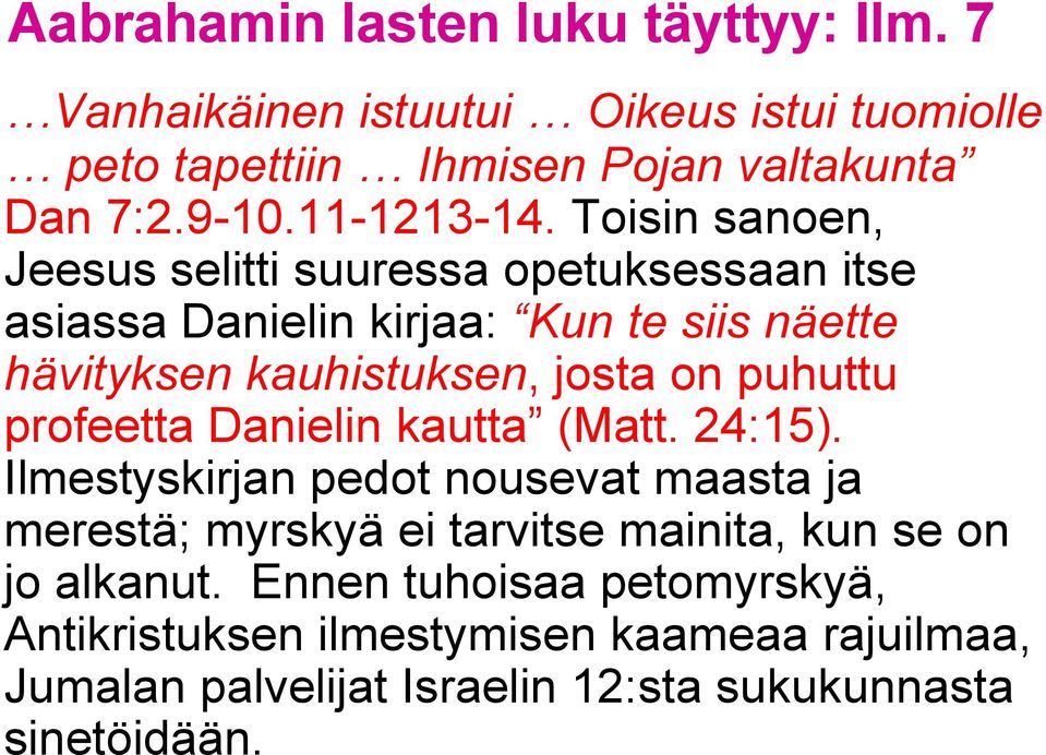 on puhuttu profeetta Danielin kautta (Matt. 24:15).