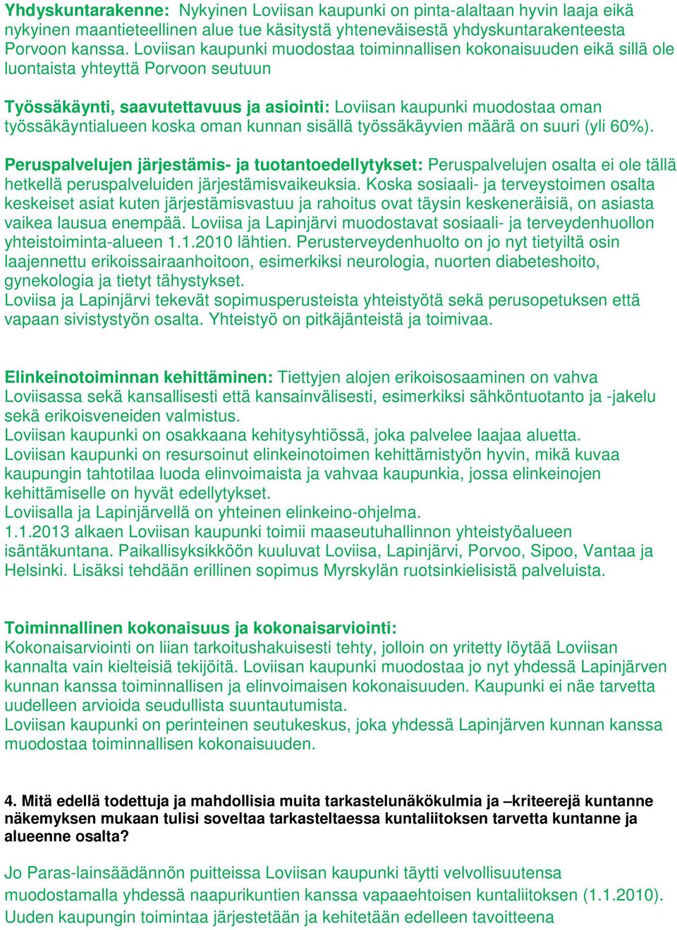 työssäkäyntialueen koska oman kunnan sisällä työssäkäyvien määrä on suuri (yli 60%).
