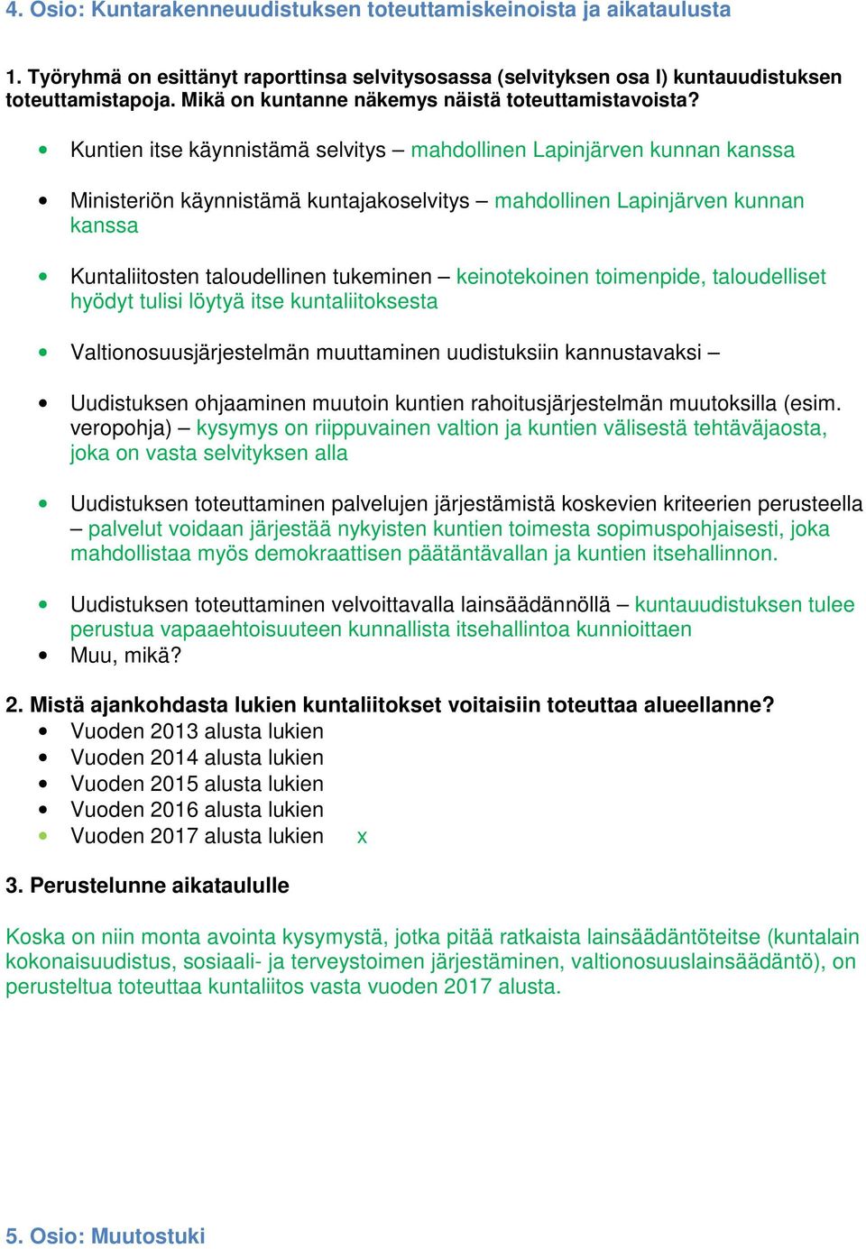 Kuntien itse käynnistämä selvitys mahdollinen Lapinjärven kunnan kanssa Ministeriön käynnistämä kuntajakoselvitys mahdollinen Lapinjärven kunnan kanssa Kuntaliitosten taloudellinen tukeminen