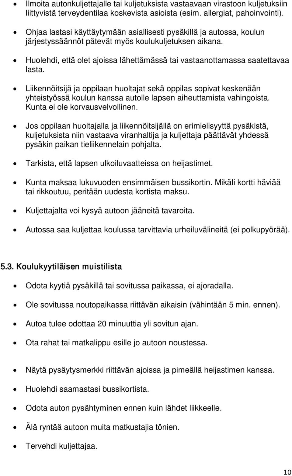Huolehdi, että olet ajoissa lähettämässä tai vastaanottamassa saatettavaa lasta.