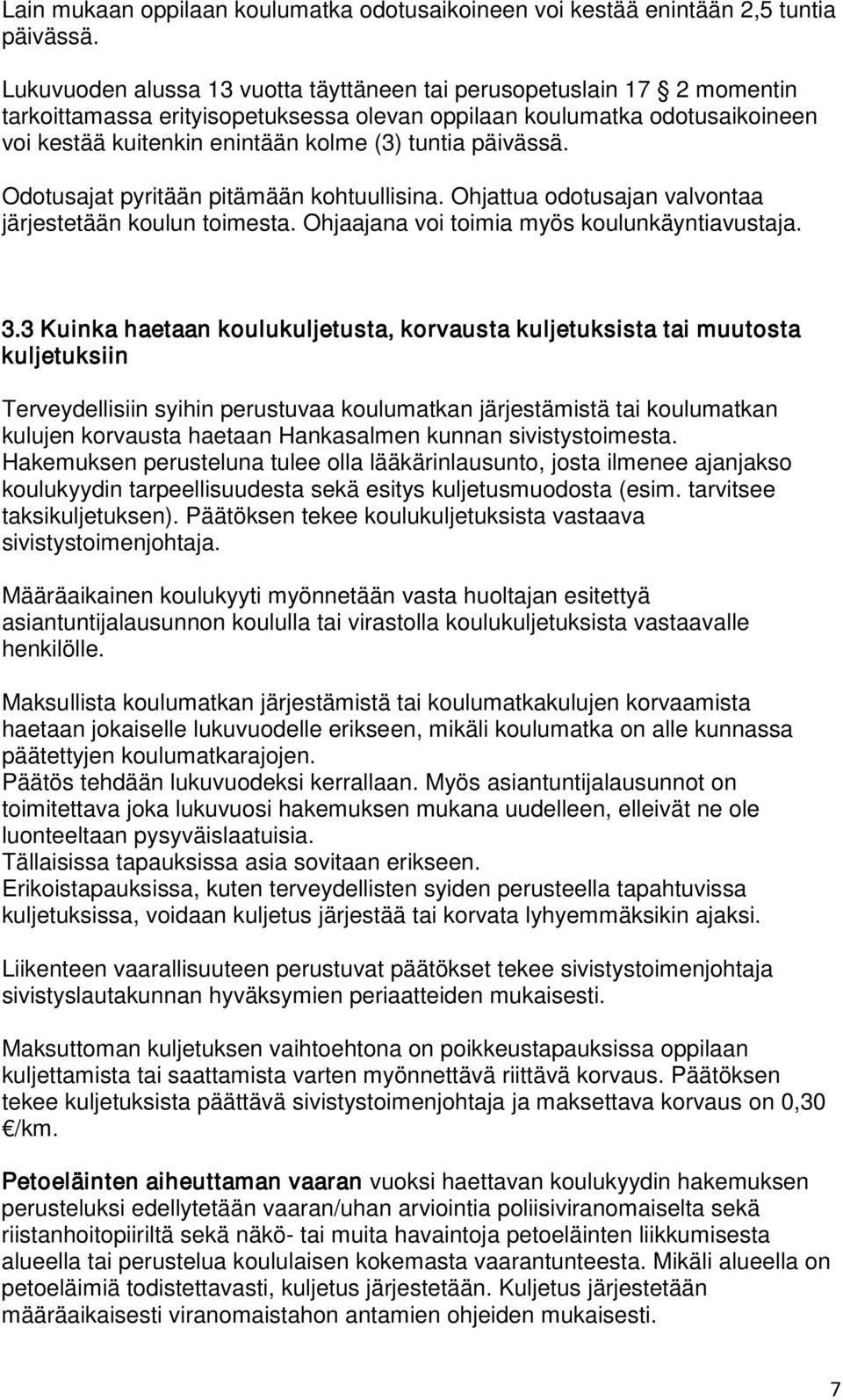päivässä. Odotusajat pyritään pitämään kohtuullisina. Ohjattua odotusajan valvontaa järjestetään koulun toimesta. Ohjaajana voi toimia myös koulunkäyntiavustaja. 3.
