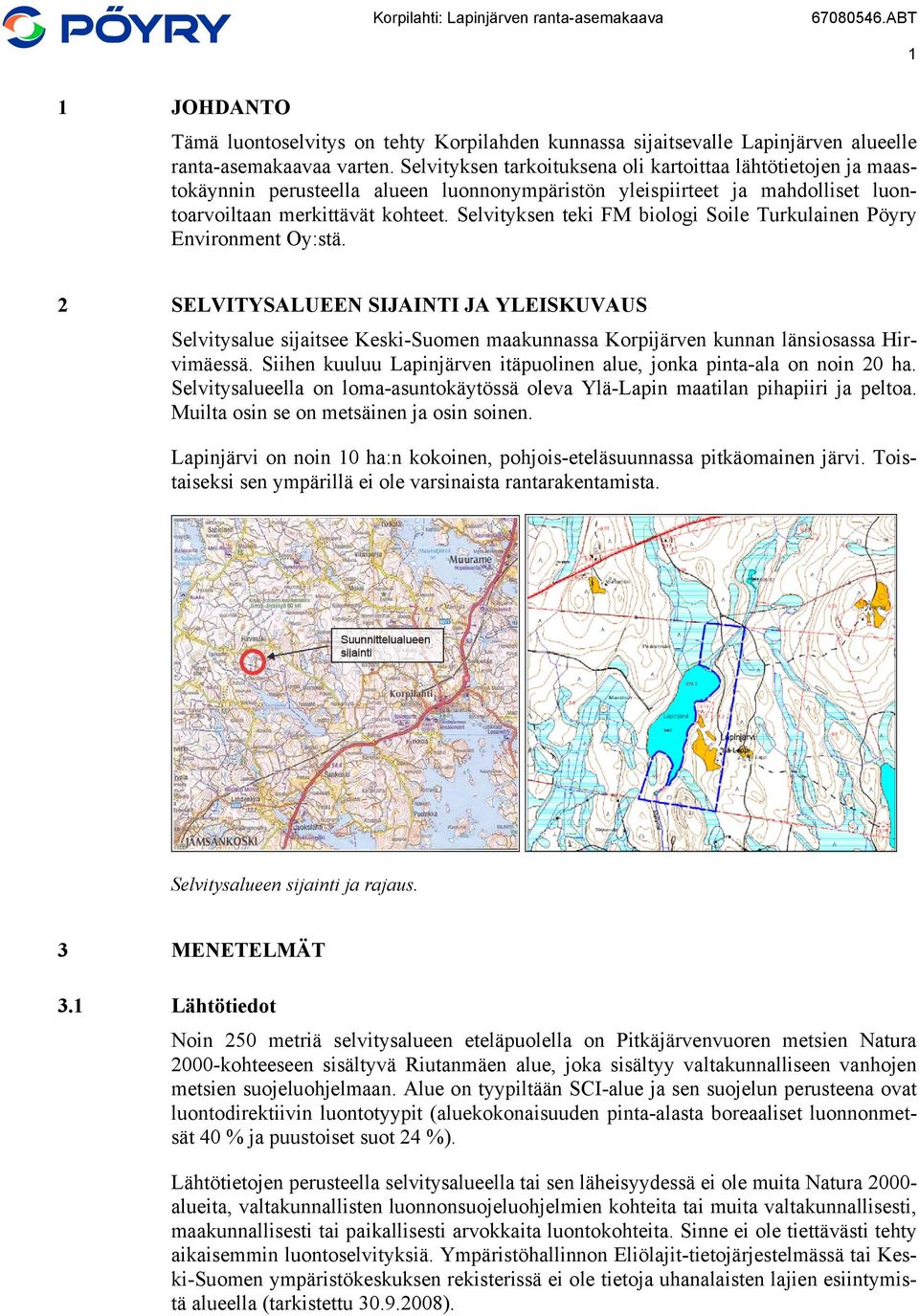 Selvityksen teki FM biologi Soile Turkulainen Pöyry Environment Oy:stä.