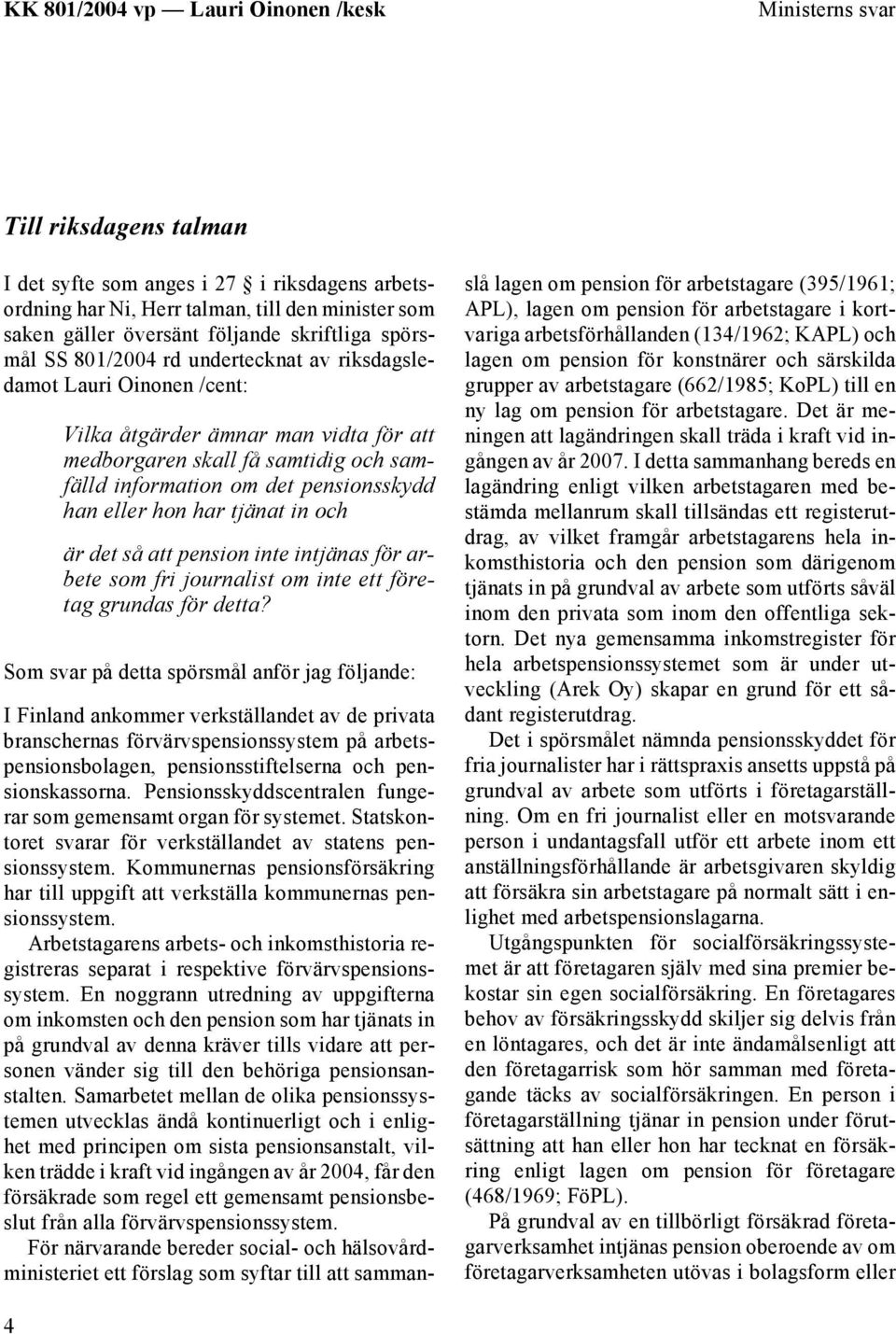 och är det så att pension inte intjänas för arbete som fri journalist om inte ett företag grundas för detta?