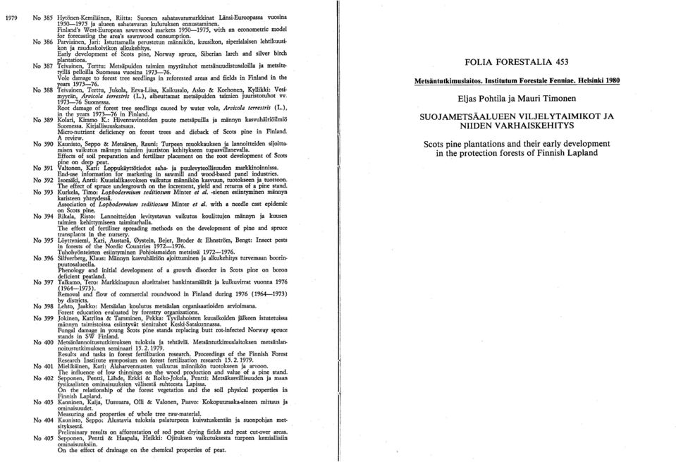 Helsinki 980 Eljas Pohtila ja Mauri Timonen SUOJAMETSÄALUEEN VILJELYTAIMIKOT JA NIIDEN V ARHAISKEHITYS Scots pine plantations and their early development in the protection forests of Finnish Lapland