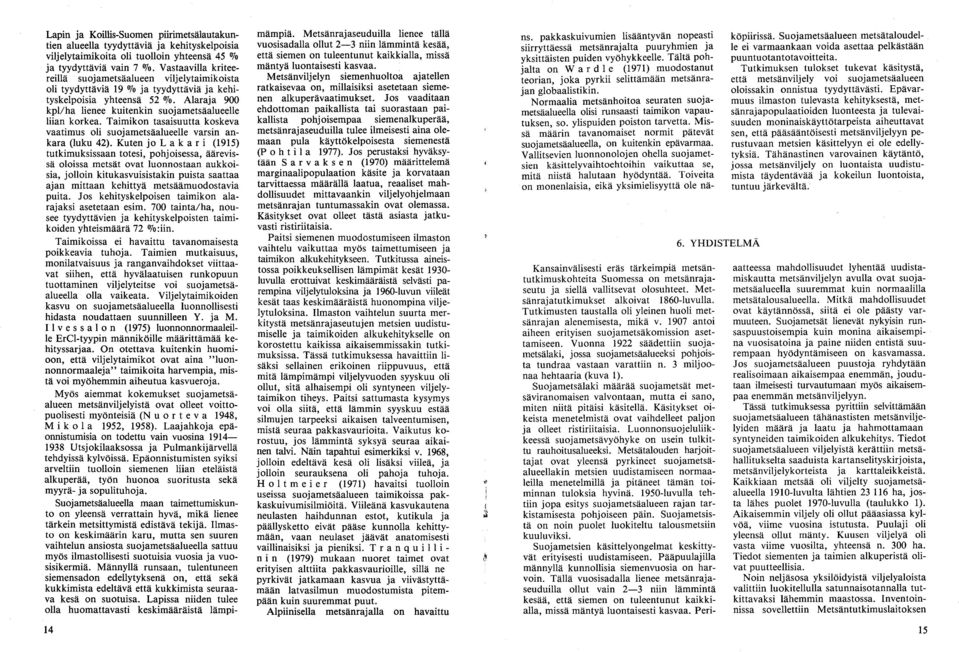 Taimikon tasaisuutta koskeva vaatimus oli suojametsäalueelle varsin ankara (luku 42).