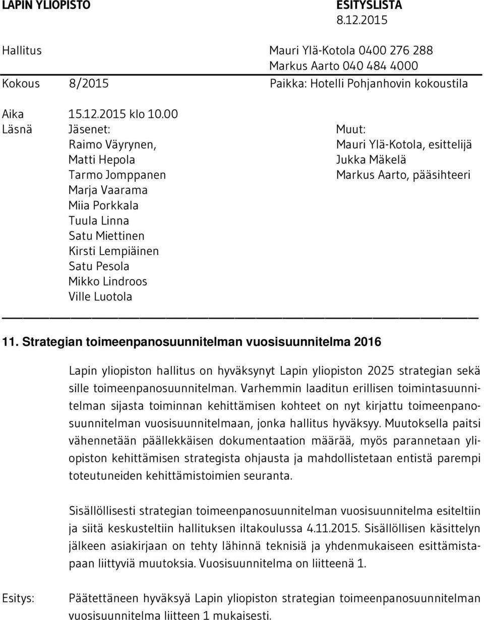 Muutoksella paitsi vähennetään päällekkäisen dokumentaation määrää, myös parannetaan yliopiston kehittämisen strategista ohjausta ja mahdollistetaan entistä parempi toteutuneiden kehittämistoimien