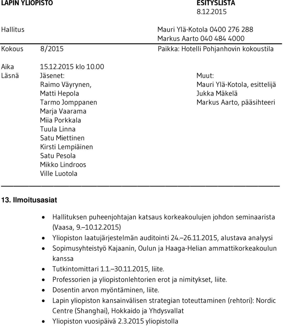 2015, alustava analyysi Sopimusyhteistyö Kajaanin, Oulun ja Haaga-Helian ammattikorkeakoulun kanssa Tutkintomittari 1.1. 30.11.2015, liite.