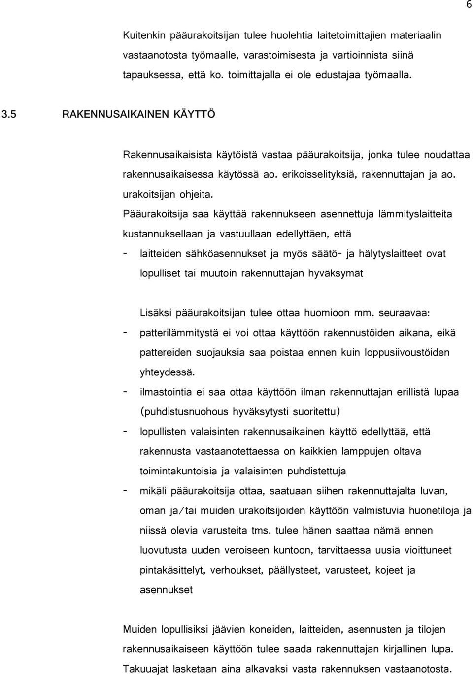 erikoisselityksiä, rakennuttajan ja ao. urakoitsijan ohjeita.
