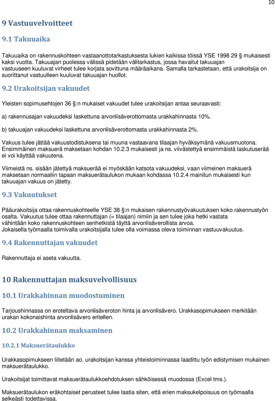 Samalla tarkastetaan, että urakoitsija on suorittanut vastuulleen kuuluvat takuuajan huollot. 9.