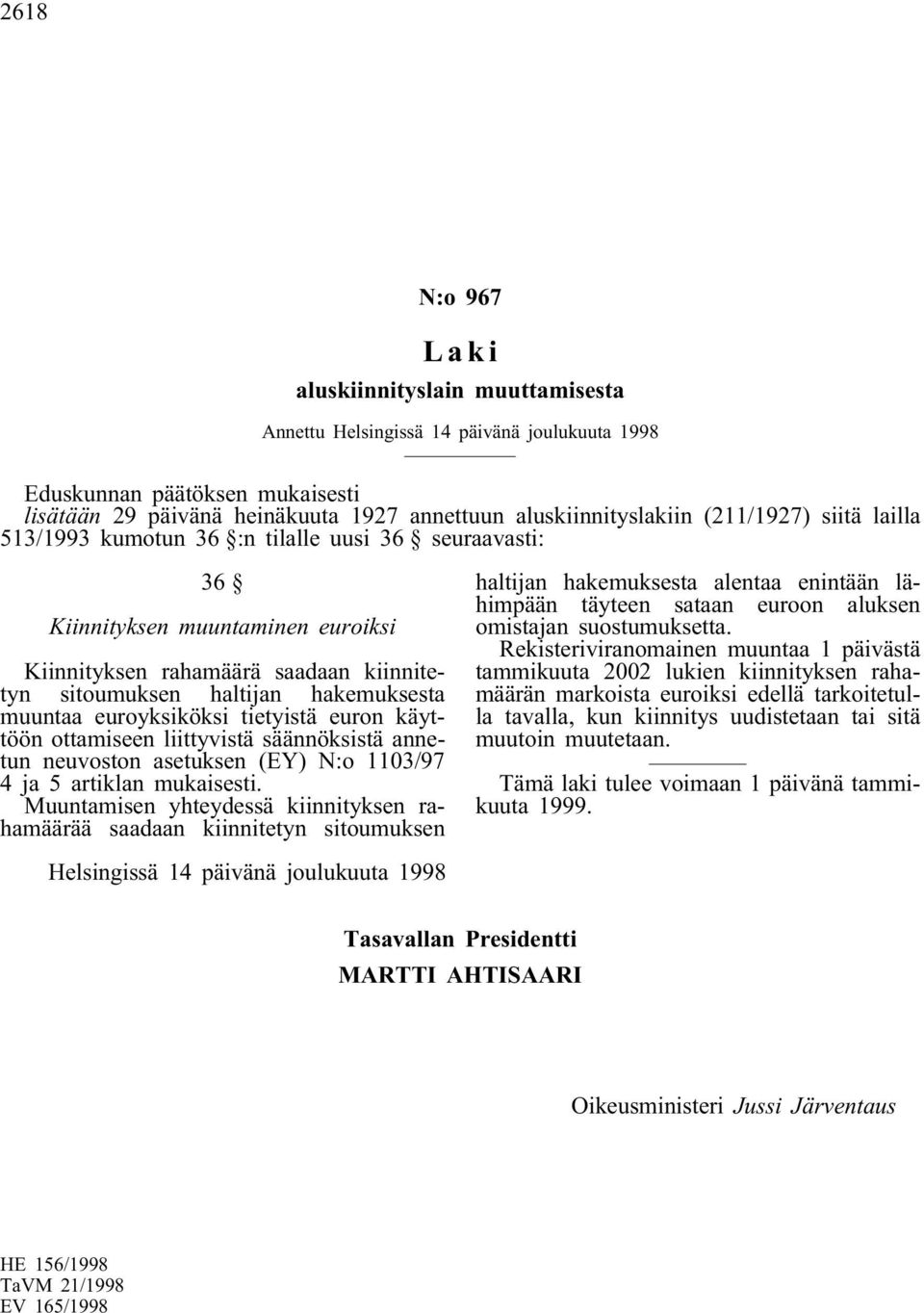 ottamiseen liittyvistä säännöksistä annetun neuvoston asetuksen (EY) N:o 1103/97 4 ja 5 artiklan mukaisesti.