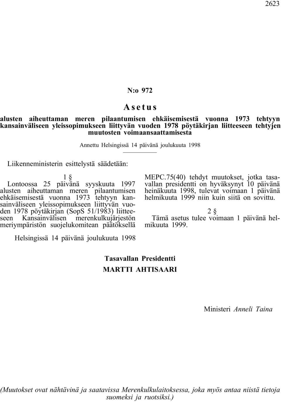 yleissopimukseen liittyvän vuoden 1978 pöytäkirjan (SopS 51/1983) liitteeseen Kansainvälisen merenkulkujärjestön meriympäristön suojelukomitean päätöksellä MEPC.