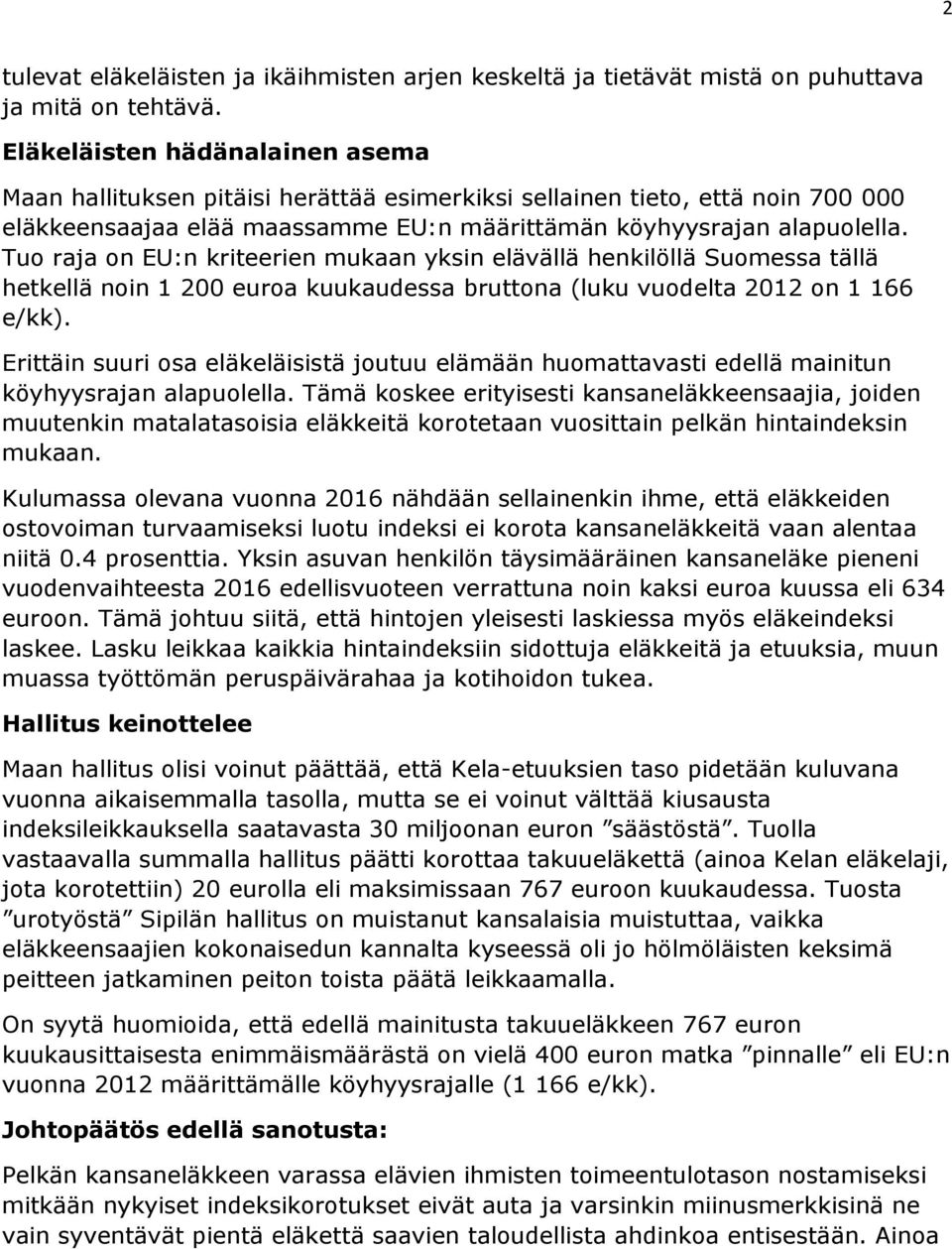 Tuo raja on EU:n kriteerien mukaan yksin elävällä henkilöllä Suomessa tällä hetkellä noin 1 200 euroa kuukaudessa bruttona (luku vuodelta 2012 on 1 166 e/kk).