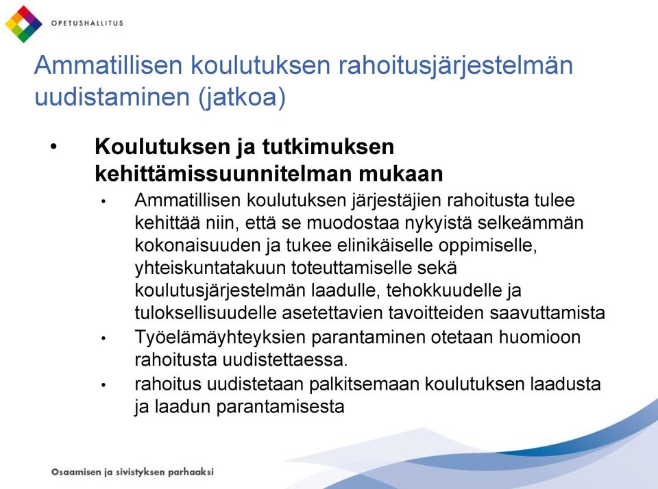 yhteiskuntatakuun toteuttamiselle sekä koulutusjärjestelmän laadulle, tehokkuudelle ja tuloksellisuudelle asetettavien tavoitteiden saavuttamista