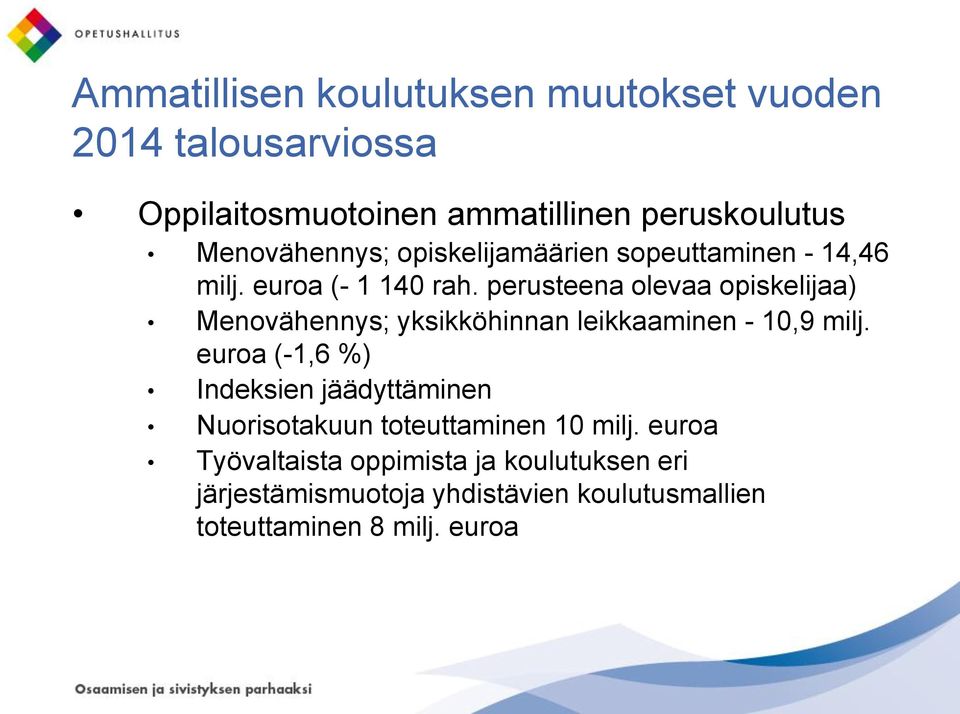 perusteena olevaa opiskelijaa) Menovähennys; yksikköhinnan leikkaaminen - 10,9 milj.