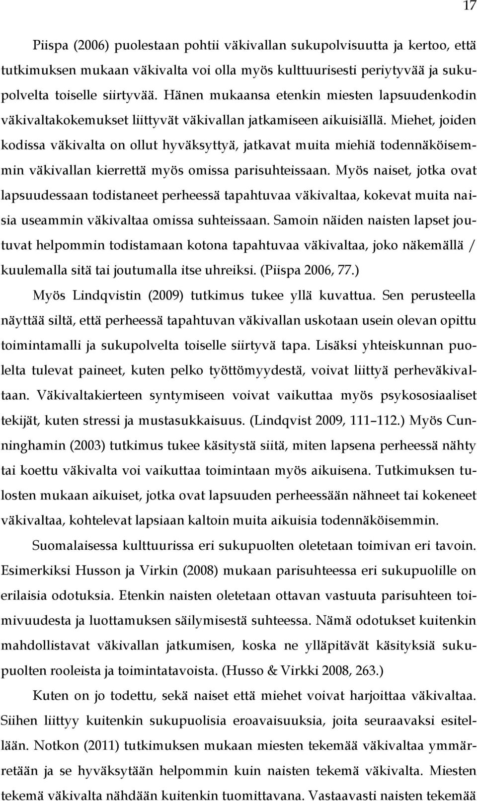 Miehet, joiden kodissa väkivalta on ollut hyväksyttyä, jatkavat muita miehiä todennäköisemmin väkivallan kierrettä myös omissa parisuhteissaan.