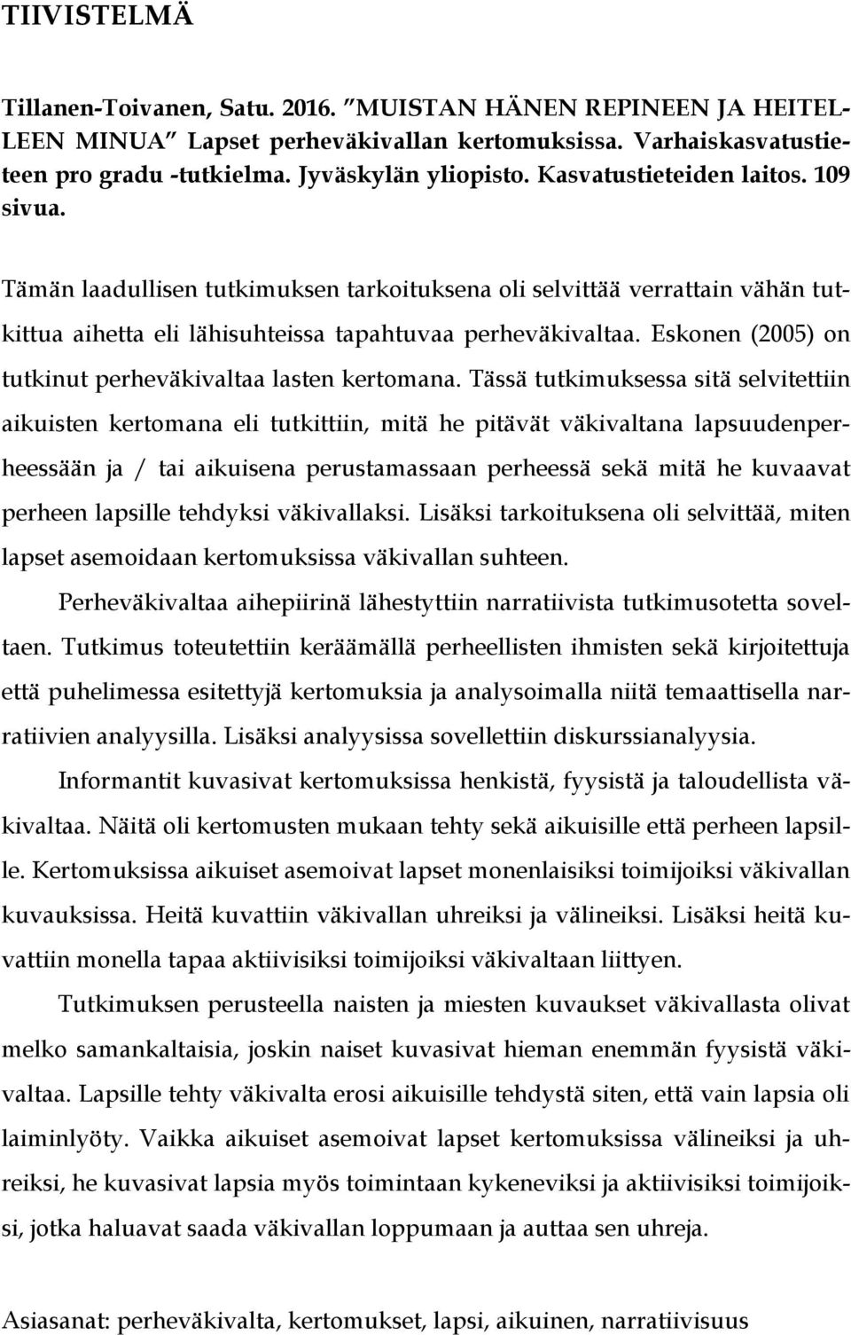 Eskonen (2005) on tutkinut perheväkivaltaa lasten kertomana.