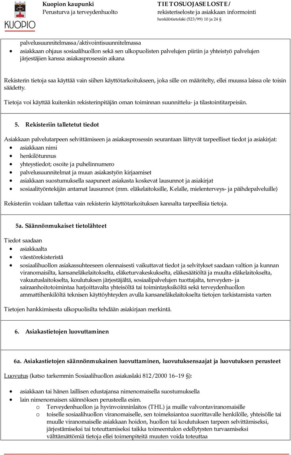 Tietoja voi käyttää kuitenkin rekisterinpitäjän oman toiminnan suunnittelu- ja tilastointitarpeisiin. 5.