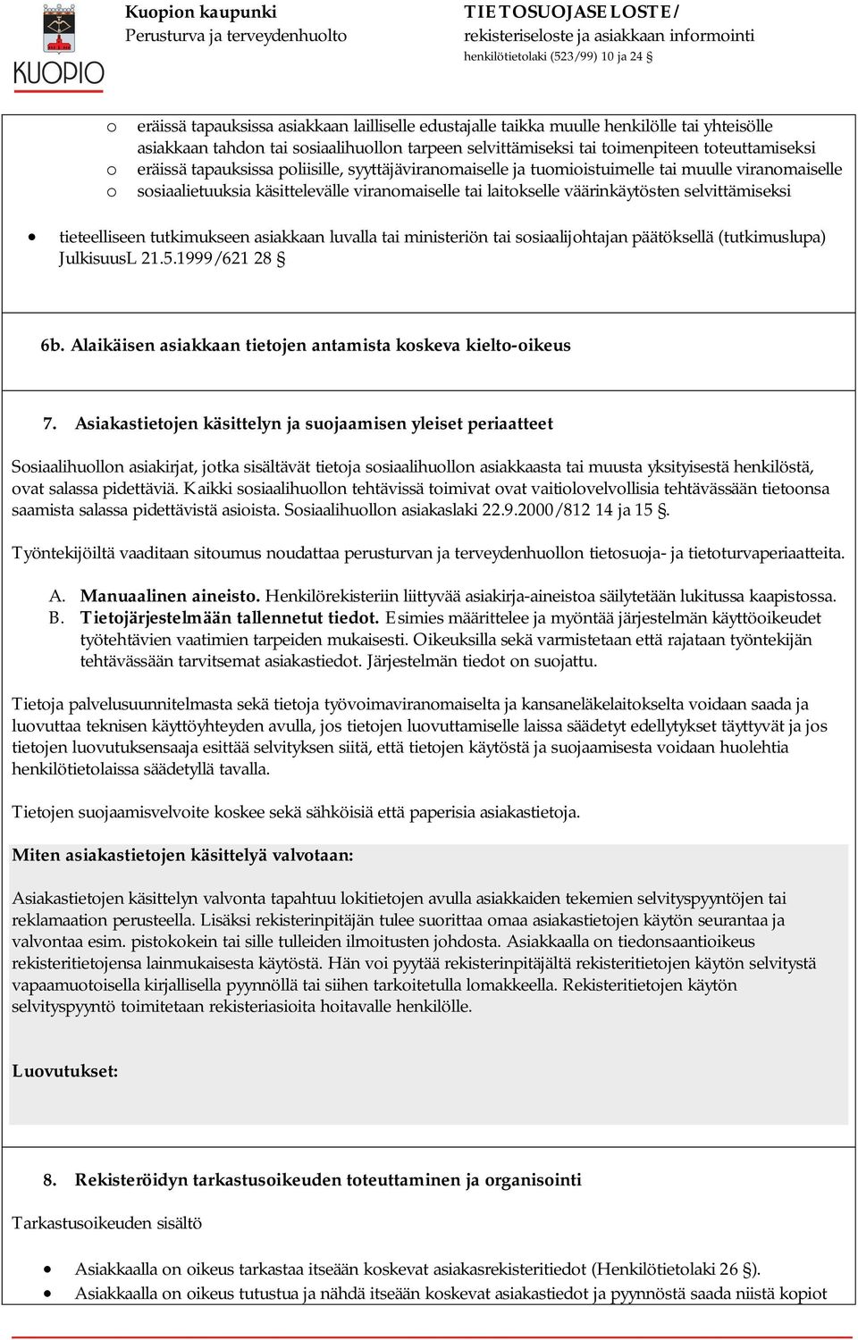 tieteelliseen tutkimukseen asiakkaan luvalla tai ministeriön tai sosiaalijohtajan päätöksellä (tutkimuslupa) JulkisuusL 21.5.1999/621 28 6b.