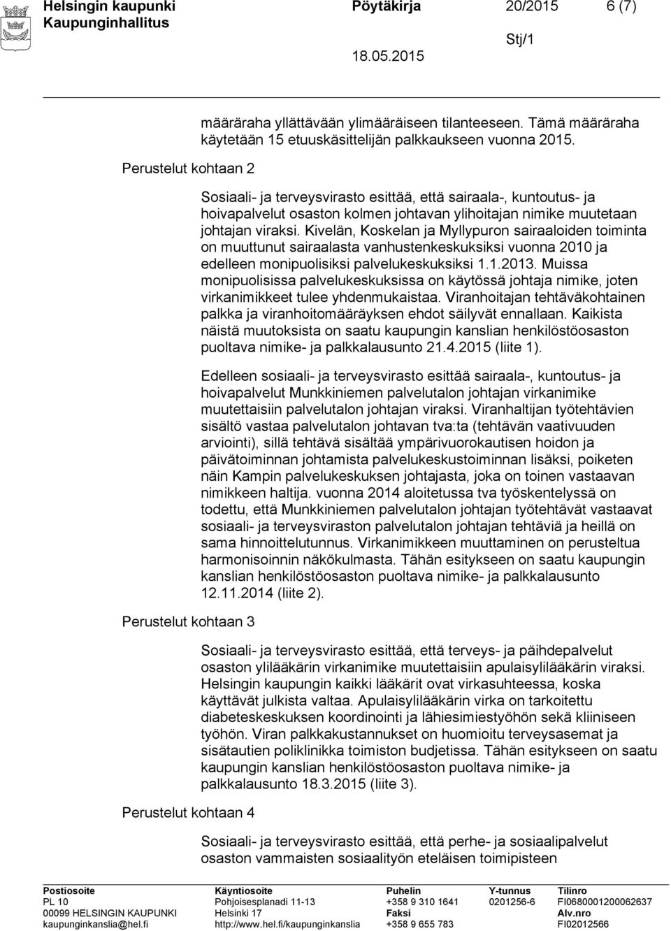 Sosiaali- ja terveysvirasto esittää, että sairaala-, kuntoutus- ja hoivapalvelut osaston kolmen johtavan ylihoitajan nimike muutetaan johtajan viraksi.